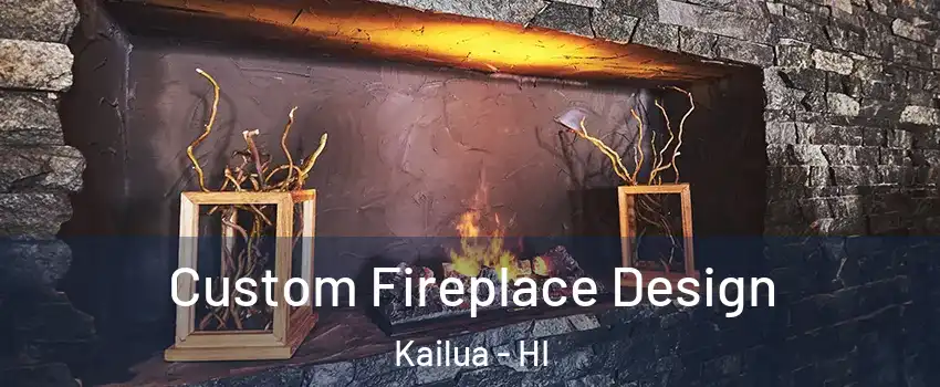 Custom Fireplace Design Kailua - HI