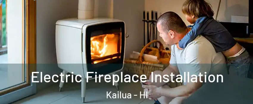  Electric Fireplace Installation Kailua - HI