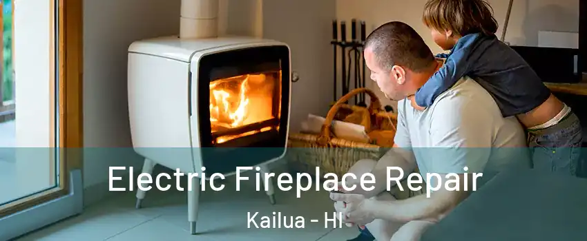  Electric Fireplace Repair Kailua - HI