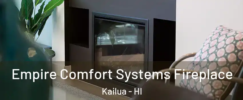  Empire Comfort Systems Fireplace Kailua - HI