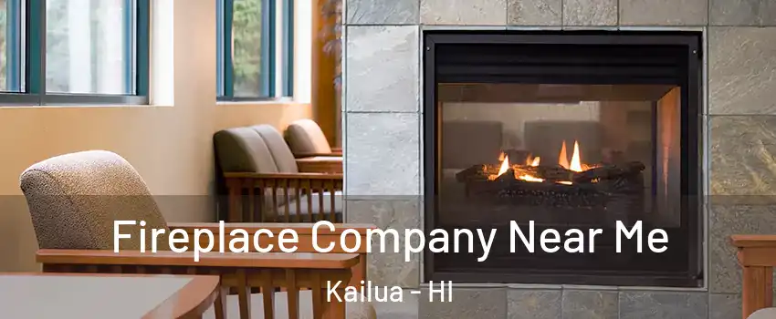  Fireplace Company Near Me Kailua - HI