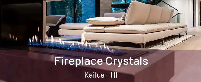  Fireplace Crystals Kailua - HI