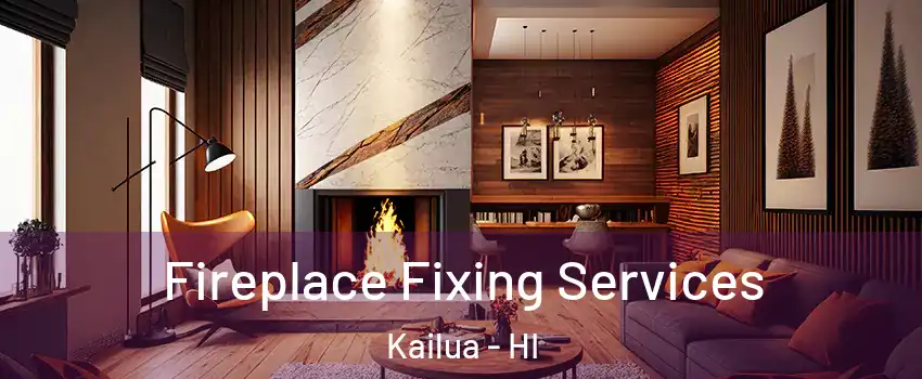  Fireplace Fixing Services Kailua - HI