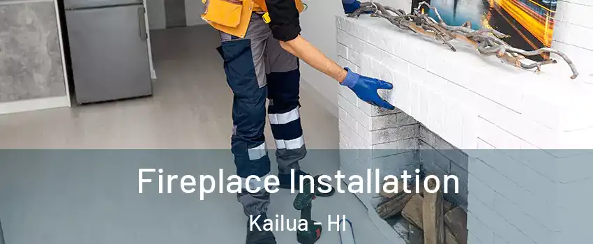  Fireplace Installation Kailua - HI
