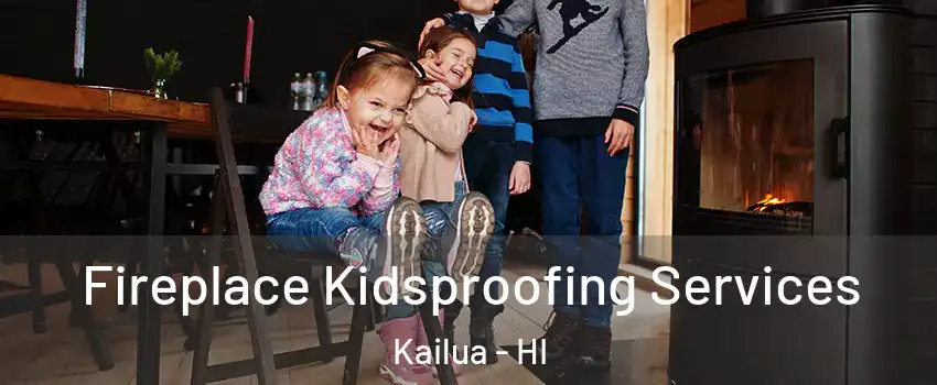  Fireplace Kidsproofing Services Kailua - HI