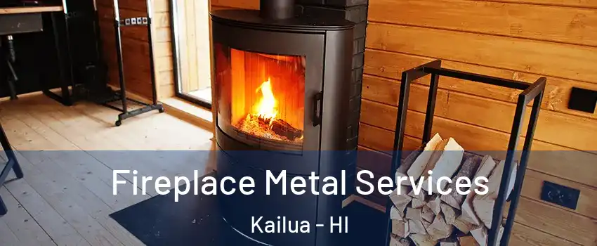 Fireplace Metal Services Kailua - HI