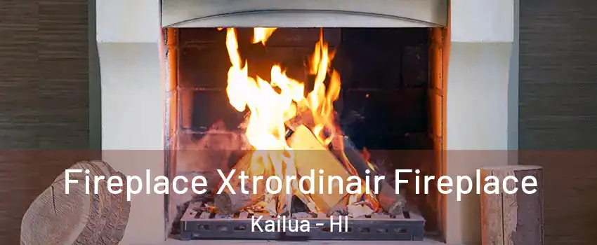  Fireplace Xtrordinair Fireplace Kailua - HI