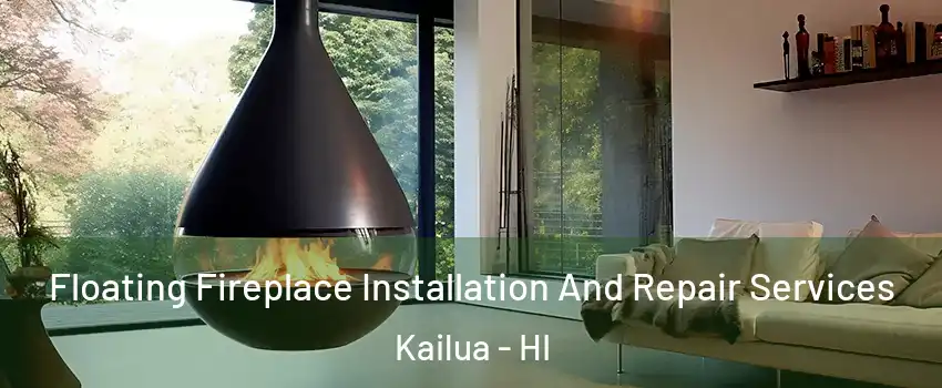  Floating Fireplace Installation And Repair Services Kailua - HI