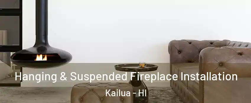  Hanging & Suspended Fireplace Installation Kailua - HI