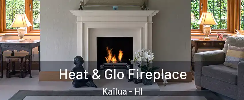  Heat & Glo Fireplace Kailua - HI