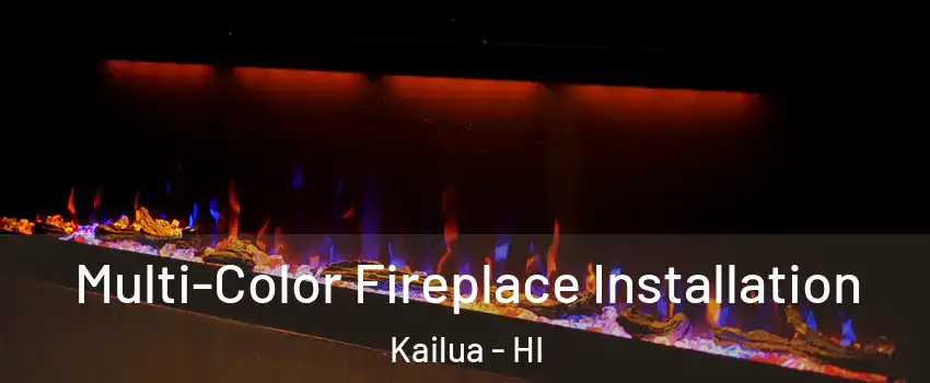  Multi-Color Fireplace Installation Kailua - HI
