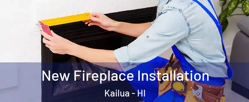  New Fireplace Installation Kailua - HI