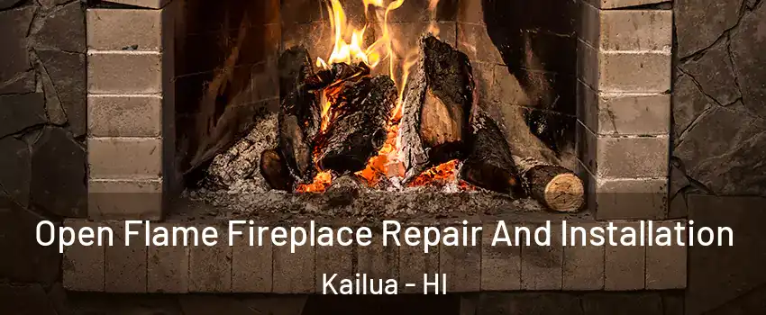  Open Flame Fireplace Repair And Installation Kailua - HI