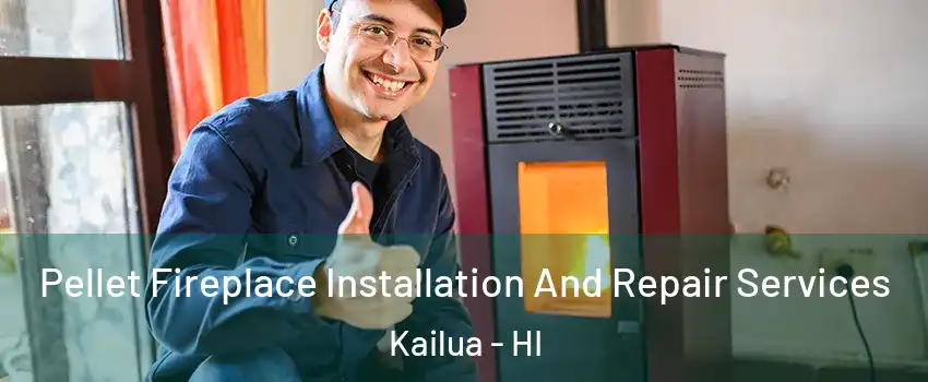  Pellet Fireplace Installation And Repair Services Kailua - HI
