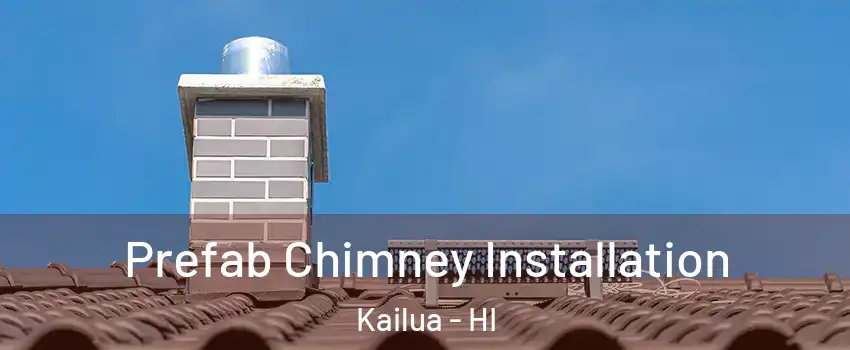  Prefab Chimney Installation Kailua - HI