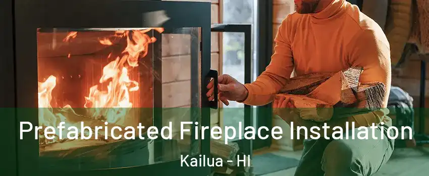  Prefabricated Fireplace Installation Kailua - HI