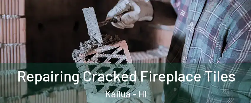  Repairing Cracked Fireplace Tiles Kailua - HI