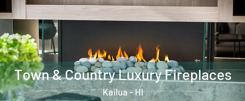  Town & Country Luxury Fireplaces Kailua - HI