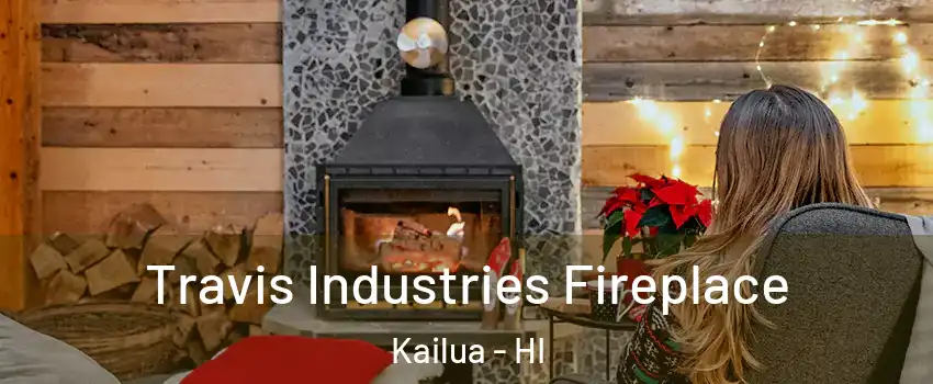  Travis Industries Fireplace Kailua - HI
