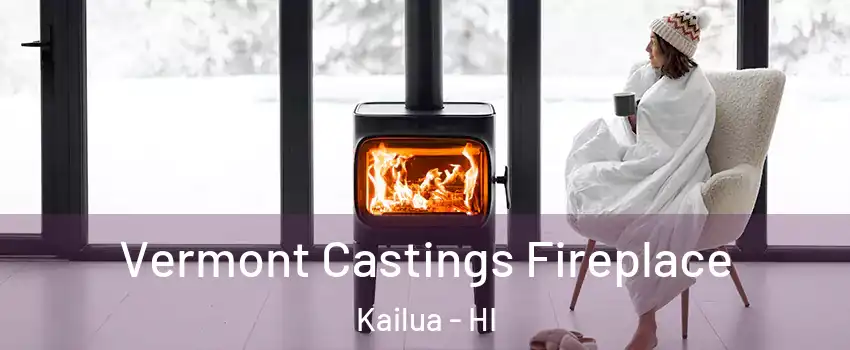  Vermont Castings Fireplace Kailua - HI