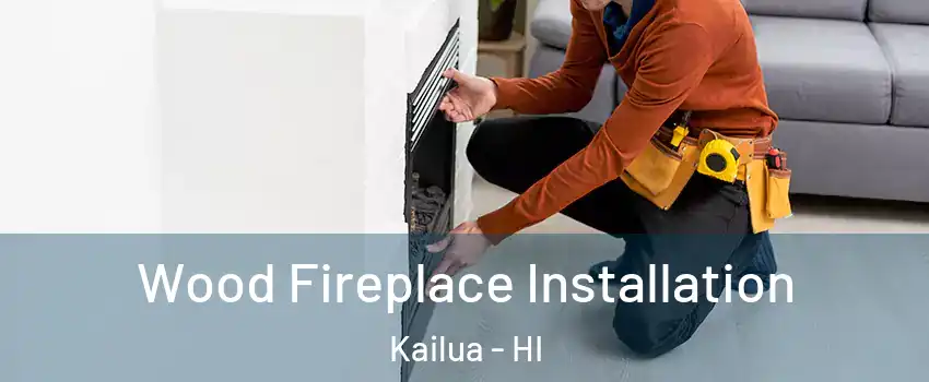  Wood Fireplace Installation Kailua - HI