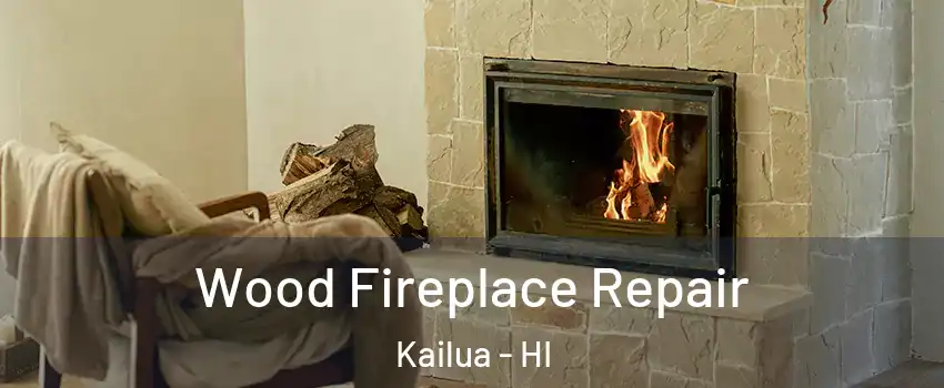  Wood Fireplace Repair Kailua - HI